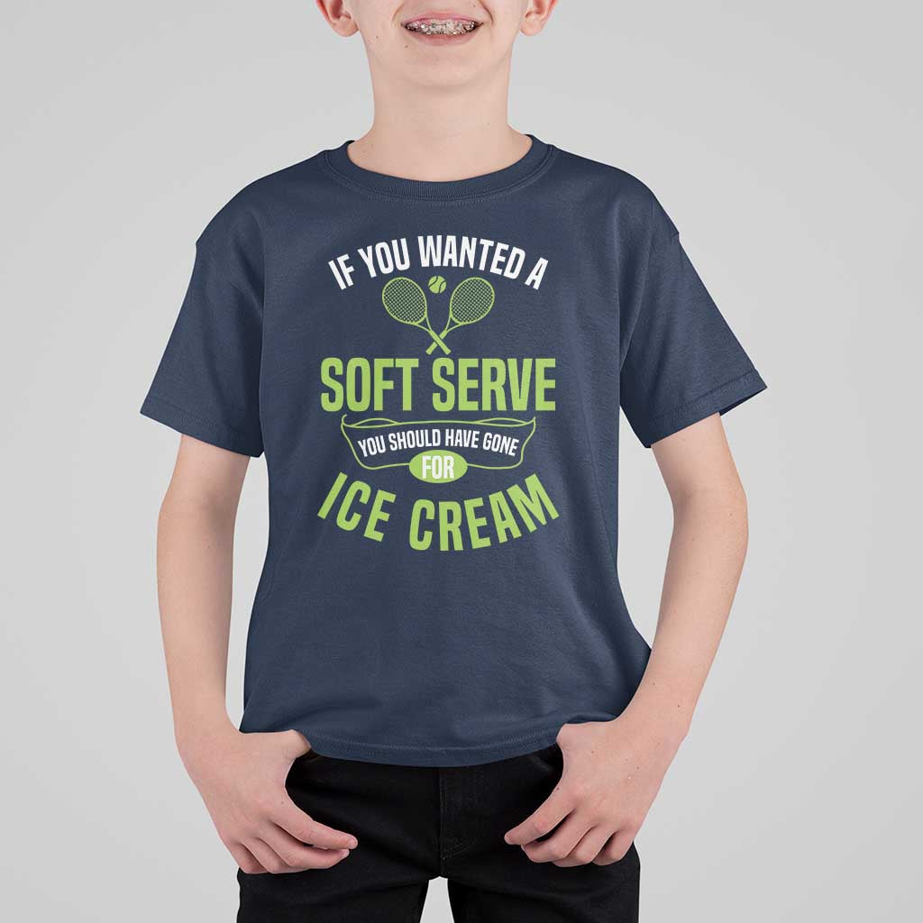 If You Wanted Soft Serve Gone For Ice Cream T Shirt For Kid Funny Tennis Player Gift - Wonder Print Shop