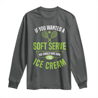 If You Wanted Soft Serve Gone For Ice Cream Long Sleeve Shirt Funny Tennis Player Gift - Wonder Print Shop