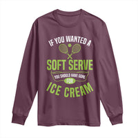 If You Wanted Soft Serve Gone For Ice Cream Long Sleeve Shirt Funny Tennis Player Gift - Wonder Print Shop