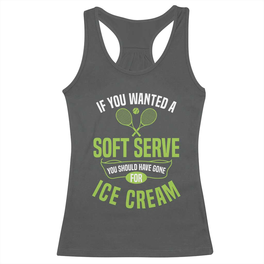 If You Wanted Soft Serve Gone For Ice Cream Racerback Tank Top Funny Tennis Player Gift - Wonder Print Shop