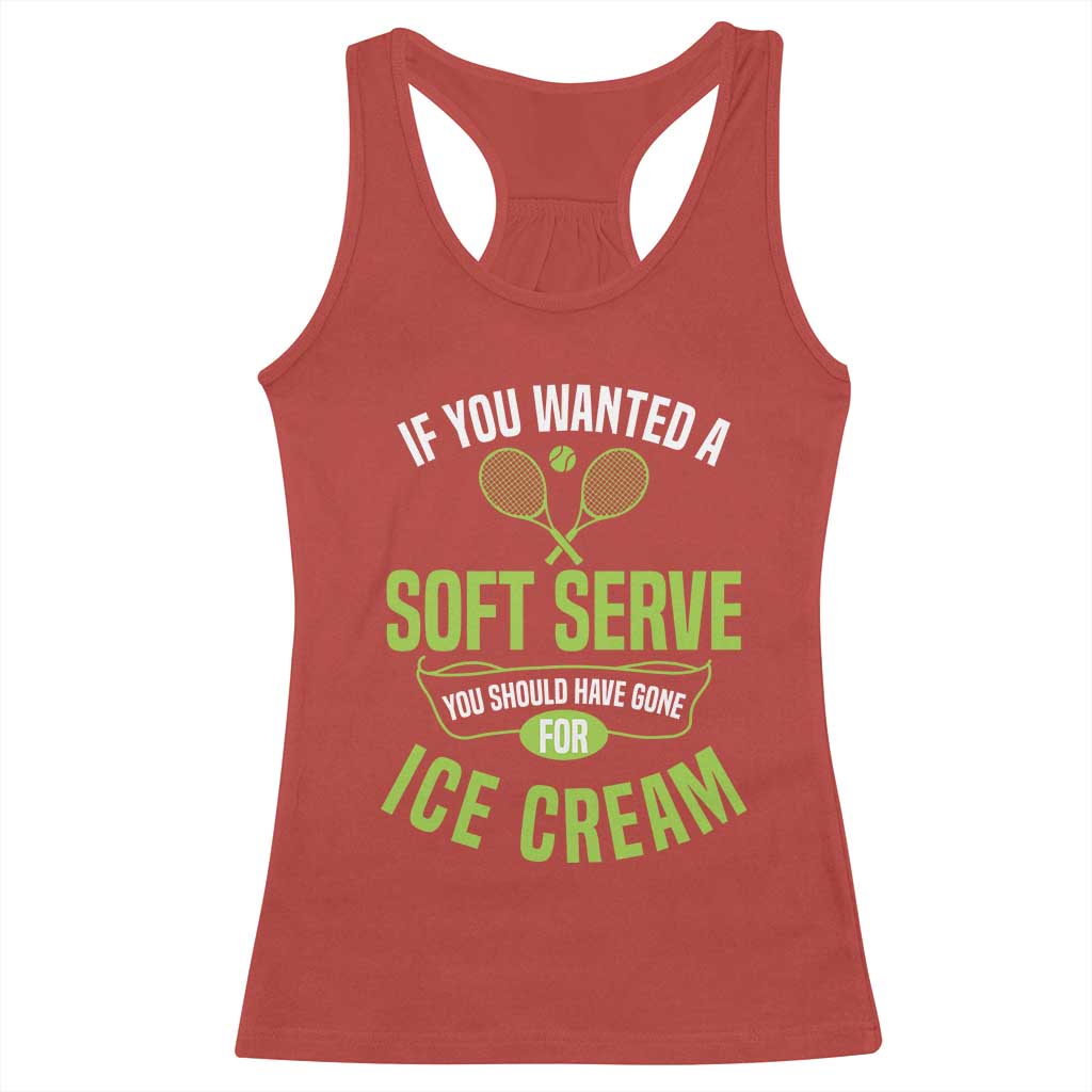 If You Wanted Soft Serve Gone For Ice Cream Racerback Tank Top Funny Tennis Player Gift - Wonder Print Shop