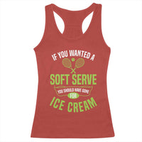 If You Wanted Soft Serve Gone For Ice Cream Racerback Tank Top Funny Tennis Player Gift - Wonder Print Shop
