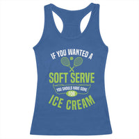 If You Wanted Soft Serve Gone For Ice Cream Racerback Tank Top Funny Tennis Player Gift - Wonder Print Shop