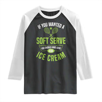 If You Wanted Soft Serve Gone For Ice Cream Raglan Shirt Funny Tennis Player Gift - Wonder Print Shop