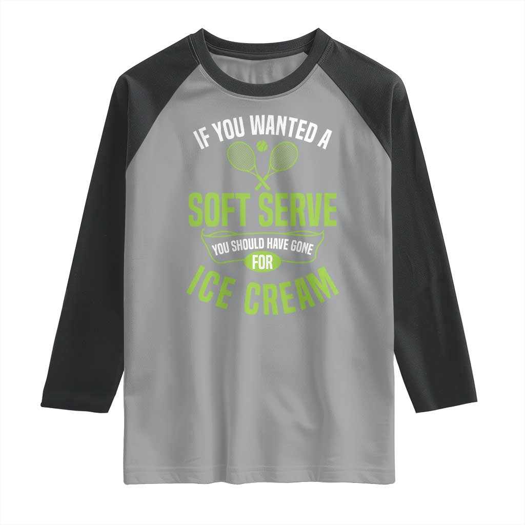 If You Wanted Soft Serve Gone For Ice Cream Raglan Shirt Funny Tennis Player Gift - Wonder Print Shop