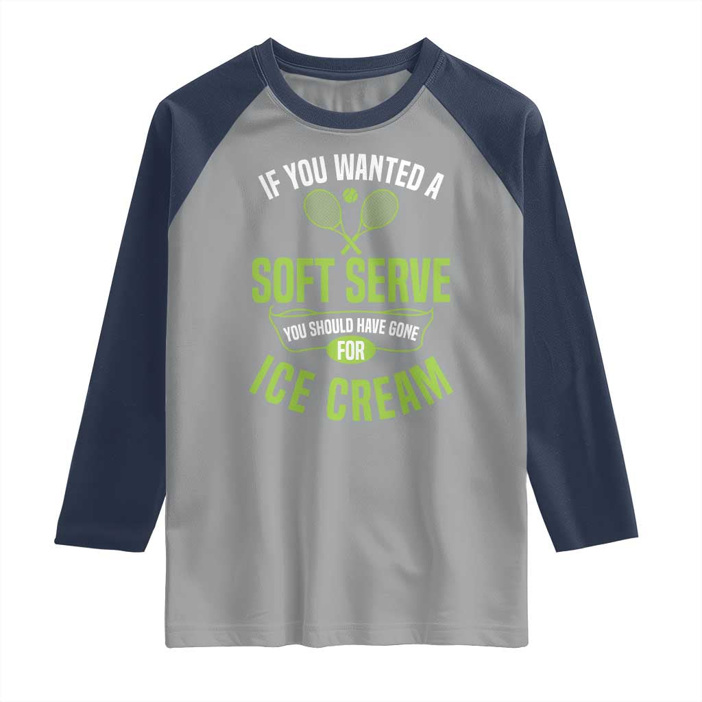 If You Wanted Soft Serve Gone For Ice Cream Raglan Shirt Funny Tennis Player Gift - Wonder Print Shop