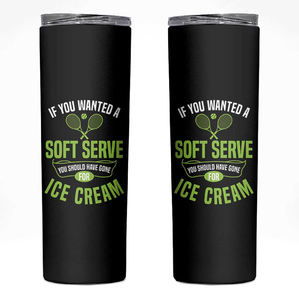 If You Wanted Soft Serve Gone For Ice Cream Skinny Tumbler Funny Tennis Player Gift - Wonder Print Shop
