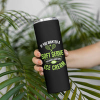 If You Wanted Soft Serve Gone For Ice Cream Skinny Tumbler Funny Tennis Player Gift - Wonder Print Shop
