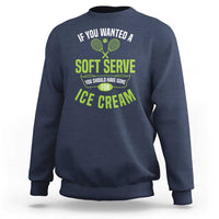 If You Wanted Soft Serve Gone For Ice Cream Sweatshirt Funny Tennis Player Gift - Wonder Print Shop
