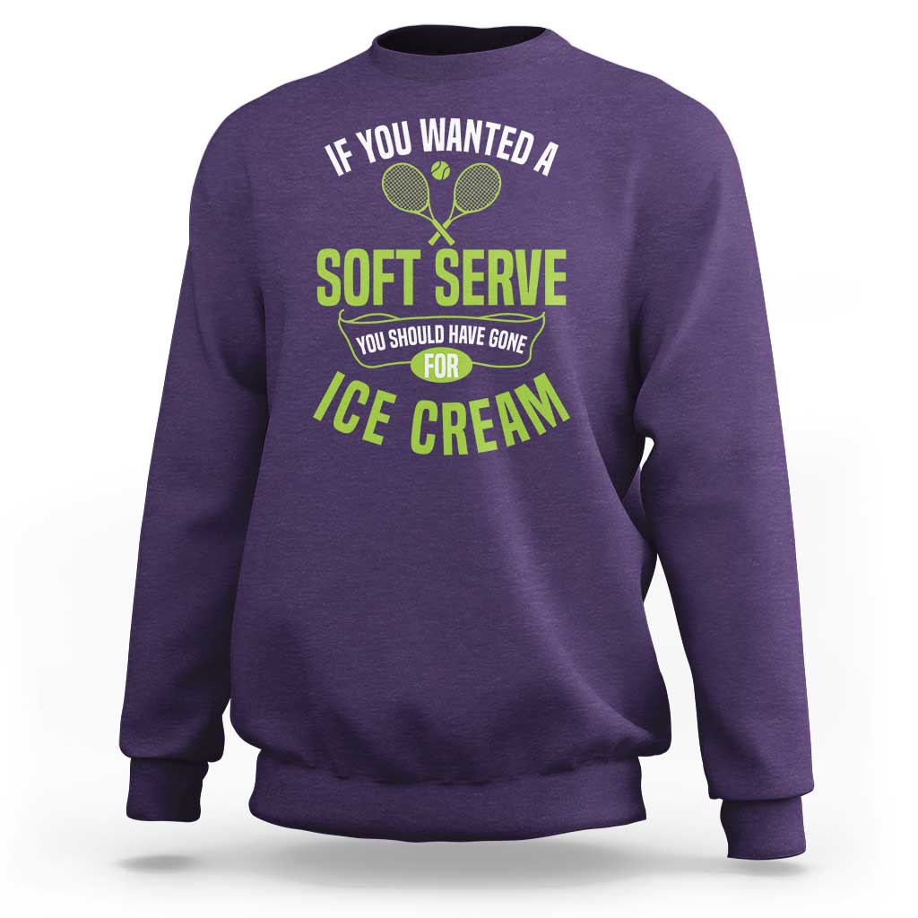 If You Wanted Soft Serve Gone For Ice Cream Sweatshirt Funny Tennis Player Gift - Wonder Print Shop