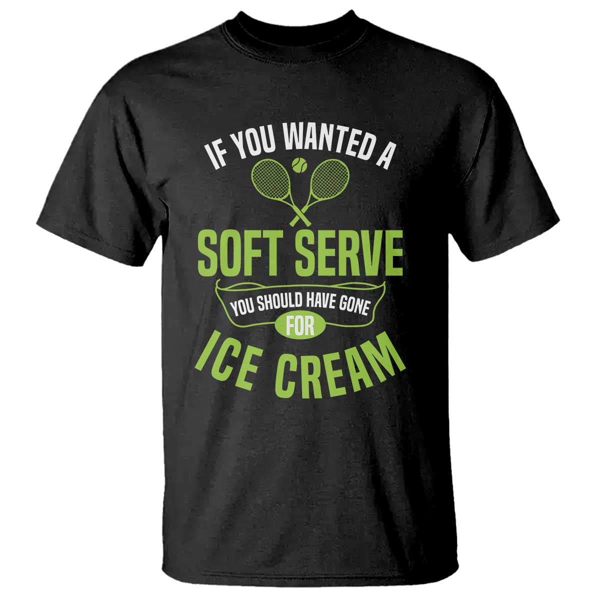 If You Wanted Soft Serve Gone For Ice Cream T Shirt Funny Tennis Player Gift - Wonder Print Shop