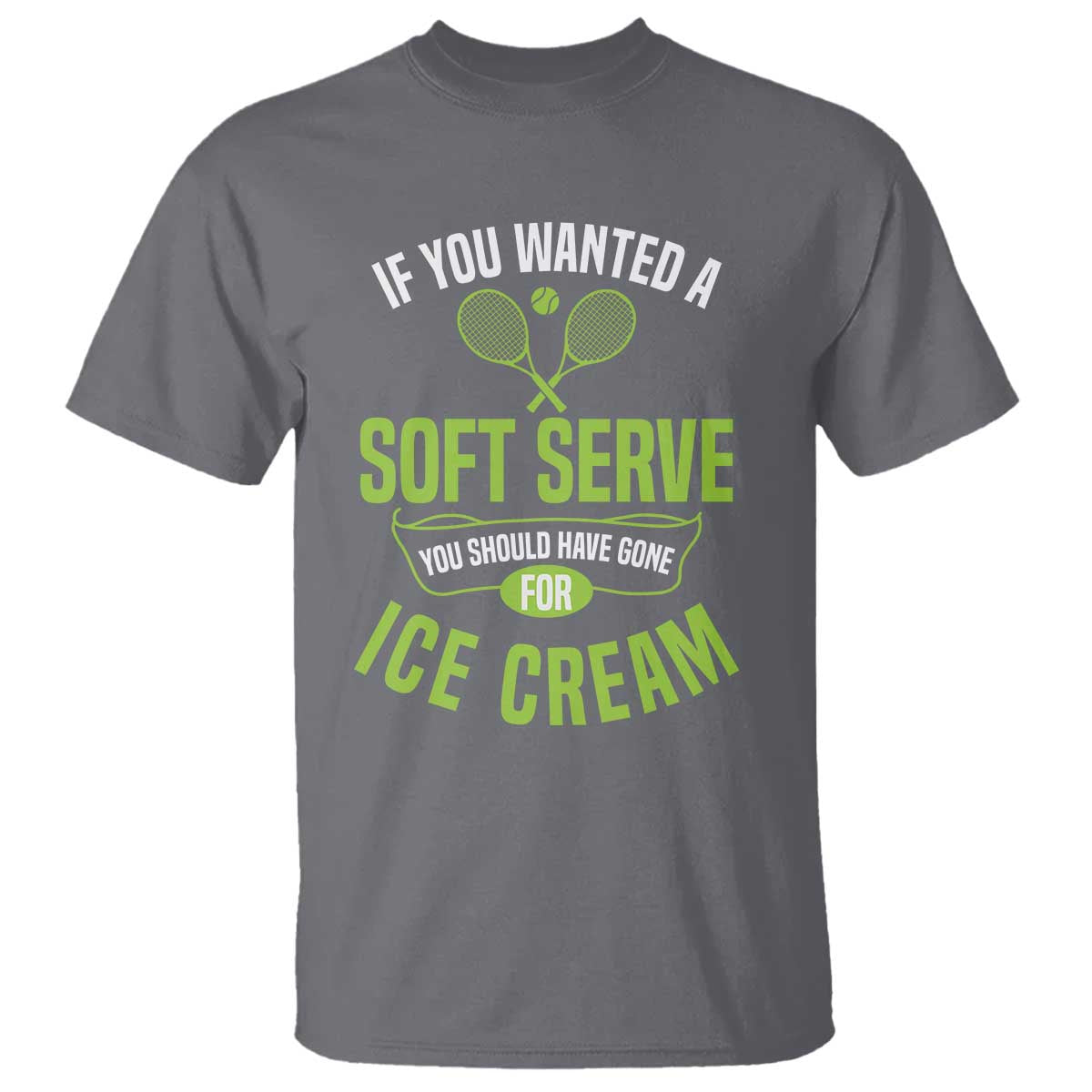 If You Wanted Soft Serve Gone For Ice Cream T Shirt Funny Tennis Player Gift - Wonder Print Shop