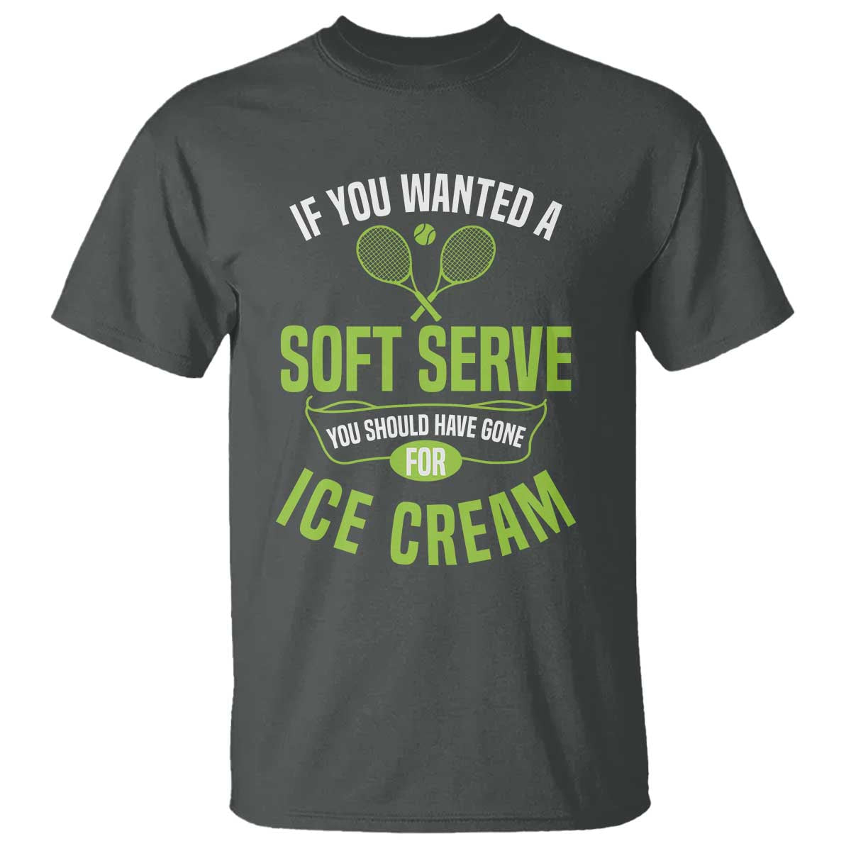 If You Wanted Soft Serve Gone For Ice Cream T Shirt Funny Tennis Player Gift - Wonder Print Shop