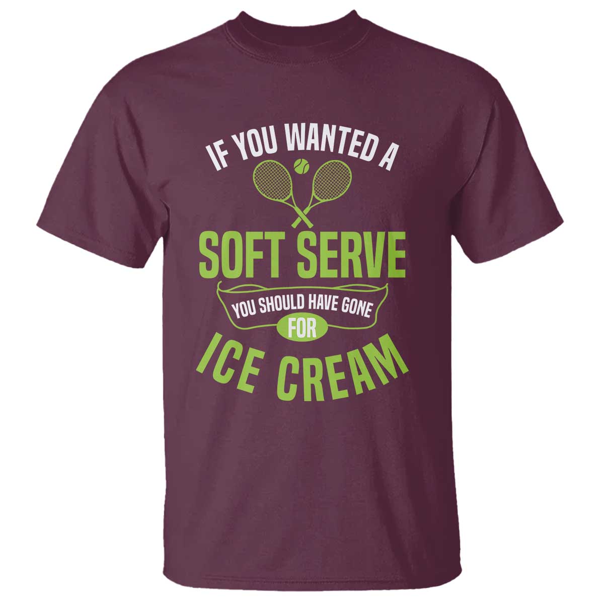 If You Wanted Soft Serve Gone For Ice Cream T Shirt Funny Tennis Player Gift - Wonder Print Shop