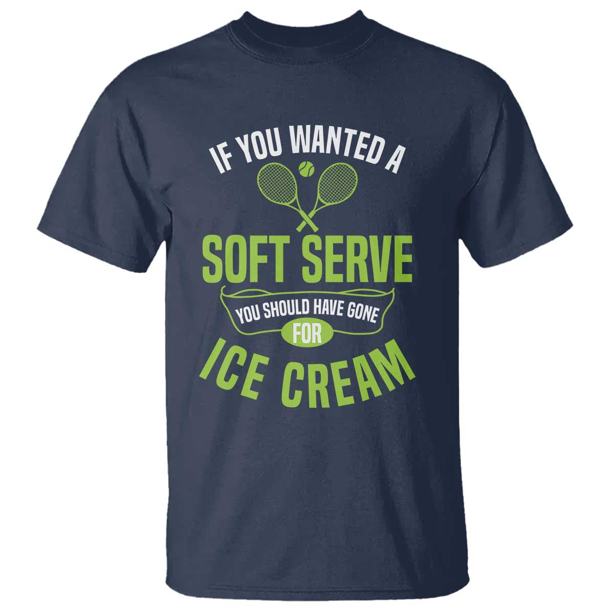 If You Wanted Soft Serve Gone For Ice Cream T Shirt Funny Tennis Player Gift - Wonder Print Shop