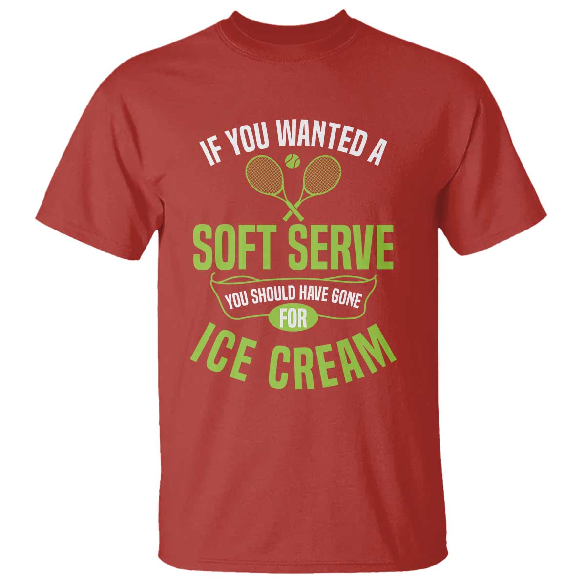 If You Wanted Soft Serve Gone For Ice Cream T Shirt Funny Tennis Player Gift - Wonder Print Shop