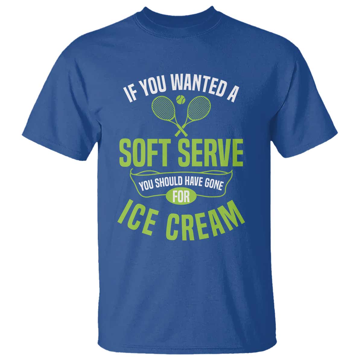 If You Wanted Soft Serve Gone For Ice Cream T Shirt Funny Tennis Player Gift - Wonder Print Shop