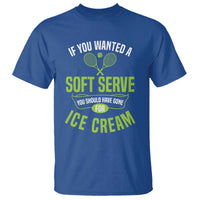 If You Wanted Soft Serve Gone For Ice Cream T Shirt Funny Tennis Player Gift - Wonder Print Shop