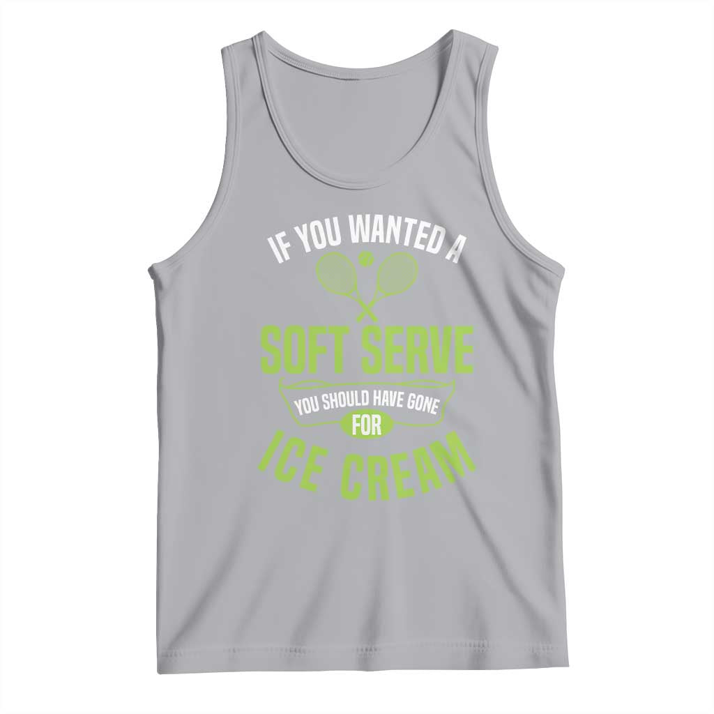 If You Wanted Soft Serve Gone For Ice Cream Tank Top Funny Tennis Player Gift - Wonder Print Shop