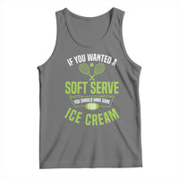 If You Wanted Soft Serve Gone For Ice Cream Tank Top Funny Tennis Player Gift - Wonder Print Shop