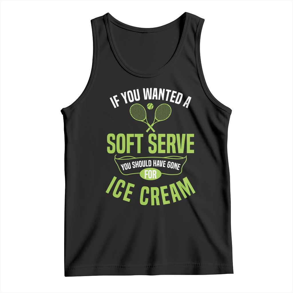If You Wanted Soft Serve Gone For Ice Cream Tank Top Funny Tennis Player Gift - Wonder Print Shop