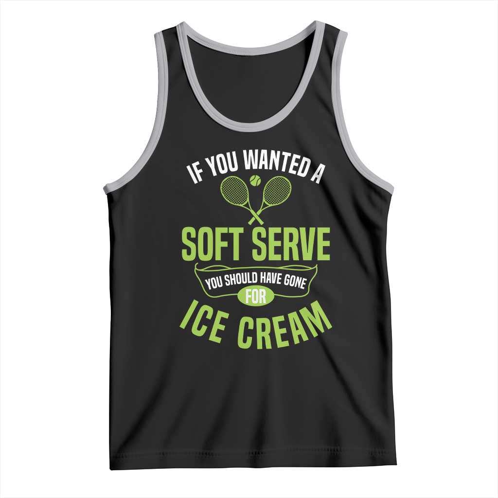 If You Wanted Soft Serve Gone For Ice Cream Tank Top Funny Tennis Player Gift - Wonder Print Shop