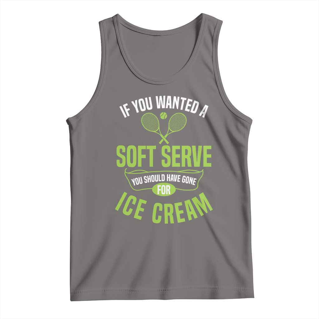 If You Wanted Soft Serve Gone For Ice Cream Tank Top Funny Tennis Player Gift - Wonder Print Shop