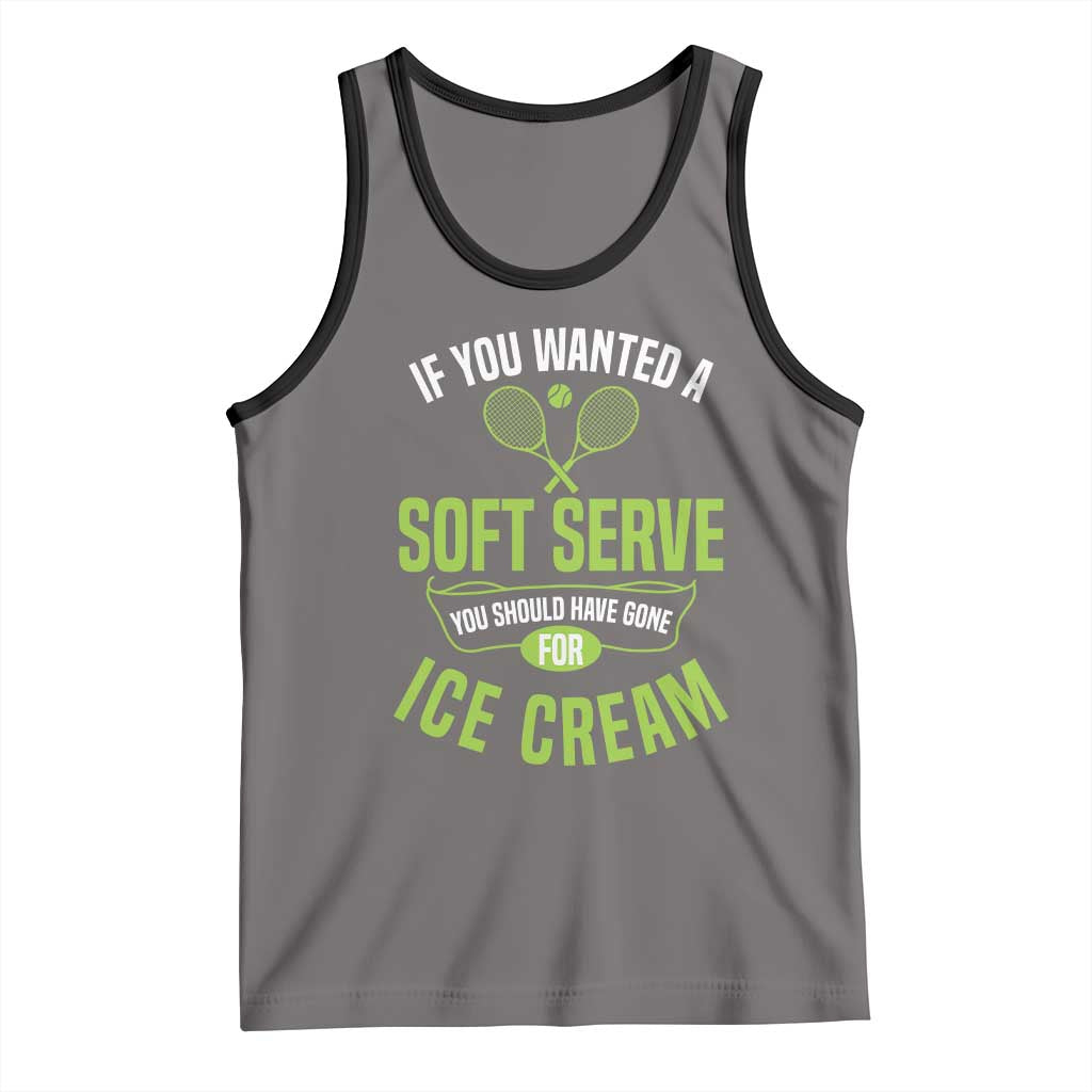 If You Wanted Soft Serve Gone For Ice Cream Tank Top Funny Tennis Player Gift - Wonder Print Shop