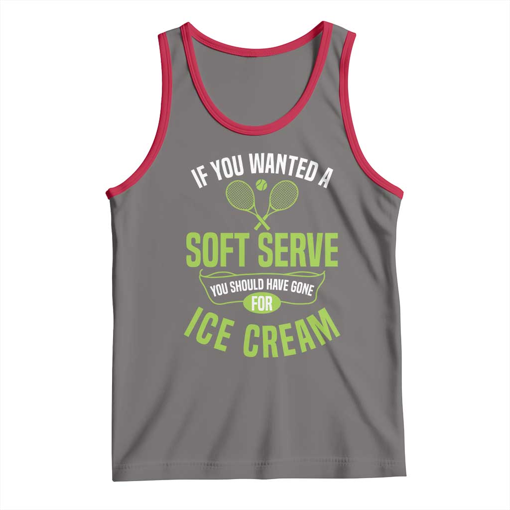 If You Wanted Soft Serve Gone For Ice Cream Tank Top Funny Tennis Player Gift - Wonder Print Shop