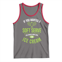 If You Wanted Soft Serve Gone For Ice Cream Tank Top Funny Tennis Player Gift - Wonder Print Shop