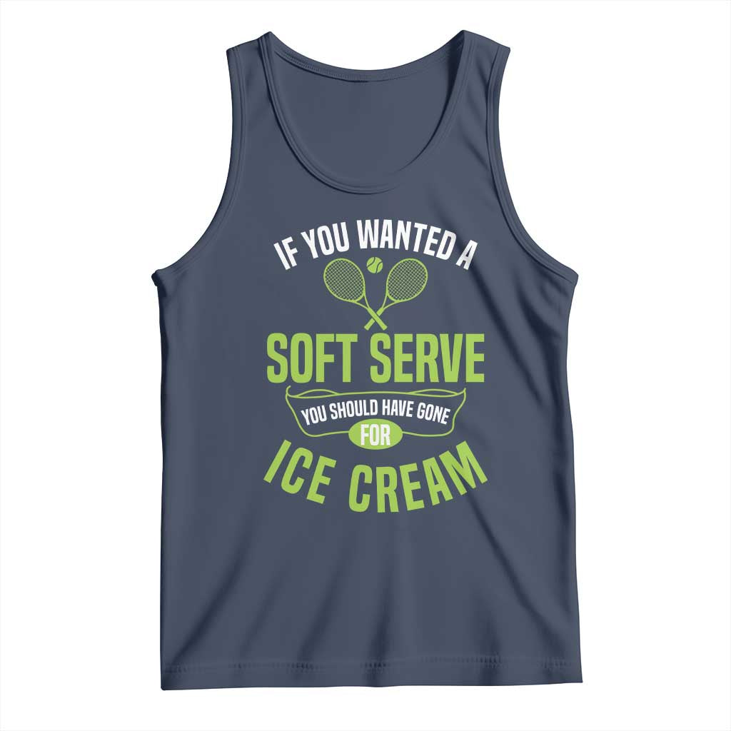 If You Wanted Soft Serve Gone For Ice Cream Tank Top Funny Tennis Player Gift - Wonder Print Shop
