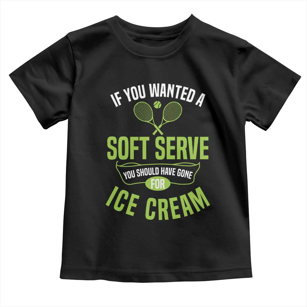 If You Wanted Soft Serve Gone For Ice Cream Toddler T Shirt Funny Tennis Player Gift - Wonder Print Shop