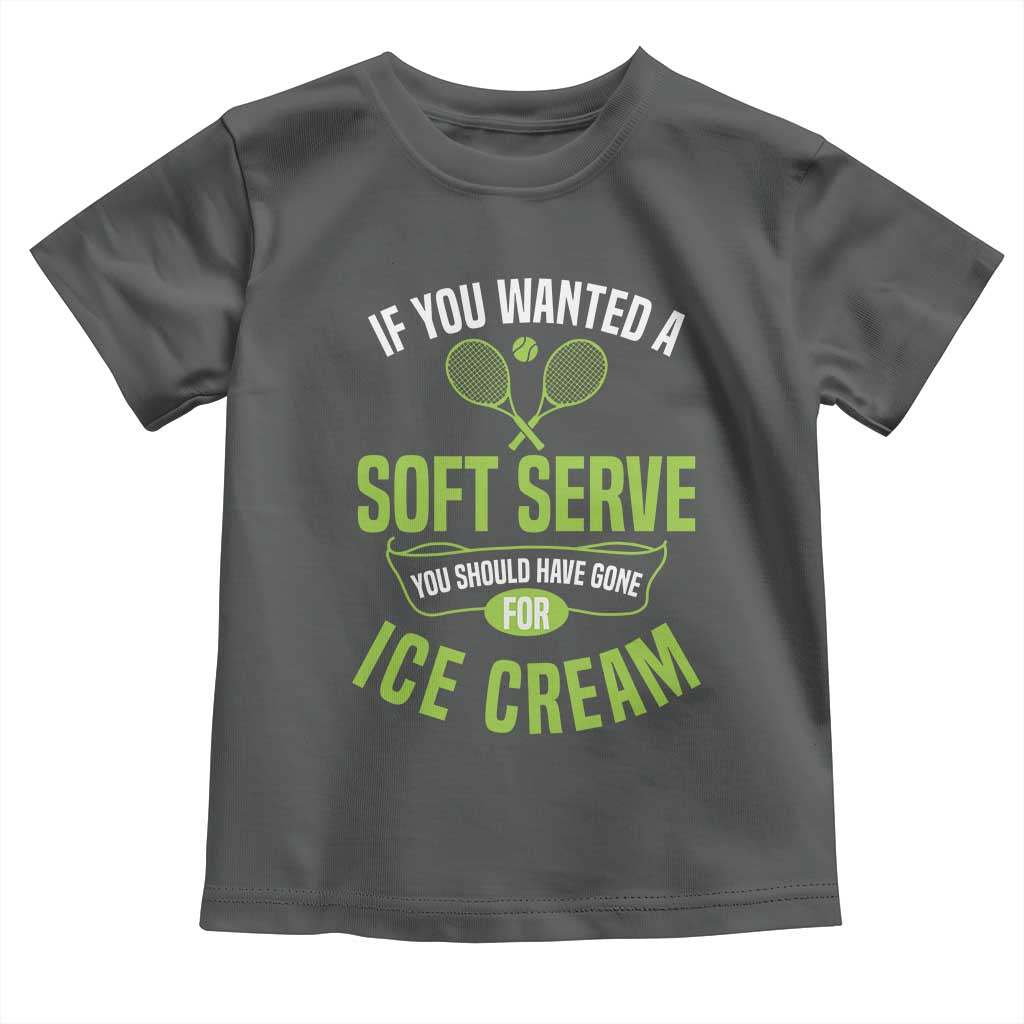If You Wanted Soft Serve Gone For Ice Cream Toddler T Shirt Funny Tennis Player Gift - Wonder Print Shop