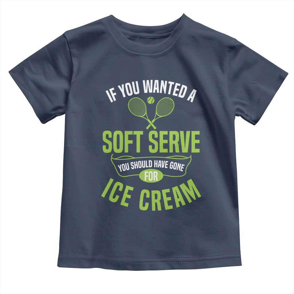 If You Wanted Soft Serve Gone For Ice Cream Toddler T Shirt Funny Tennis Player Gift - Wonder Print Shop