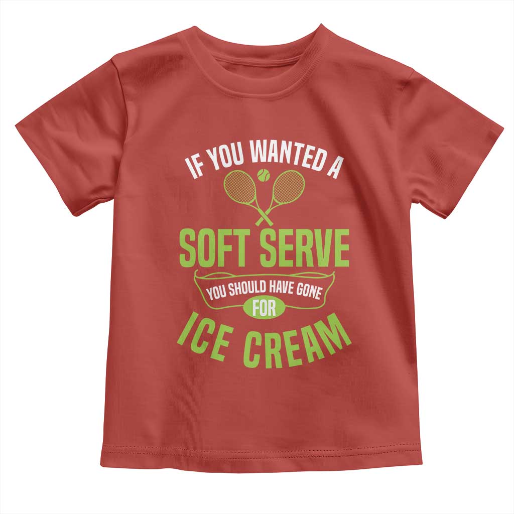 If You Wanted Soft Serve Gone For Ice Cream Toddler T Shirt Funny Tennis Player Gift - Wonder Print Shop