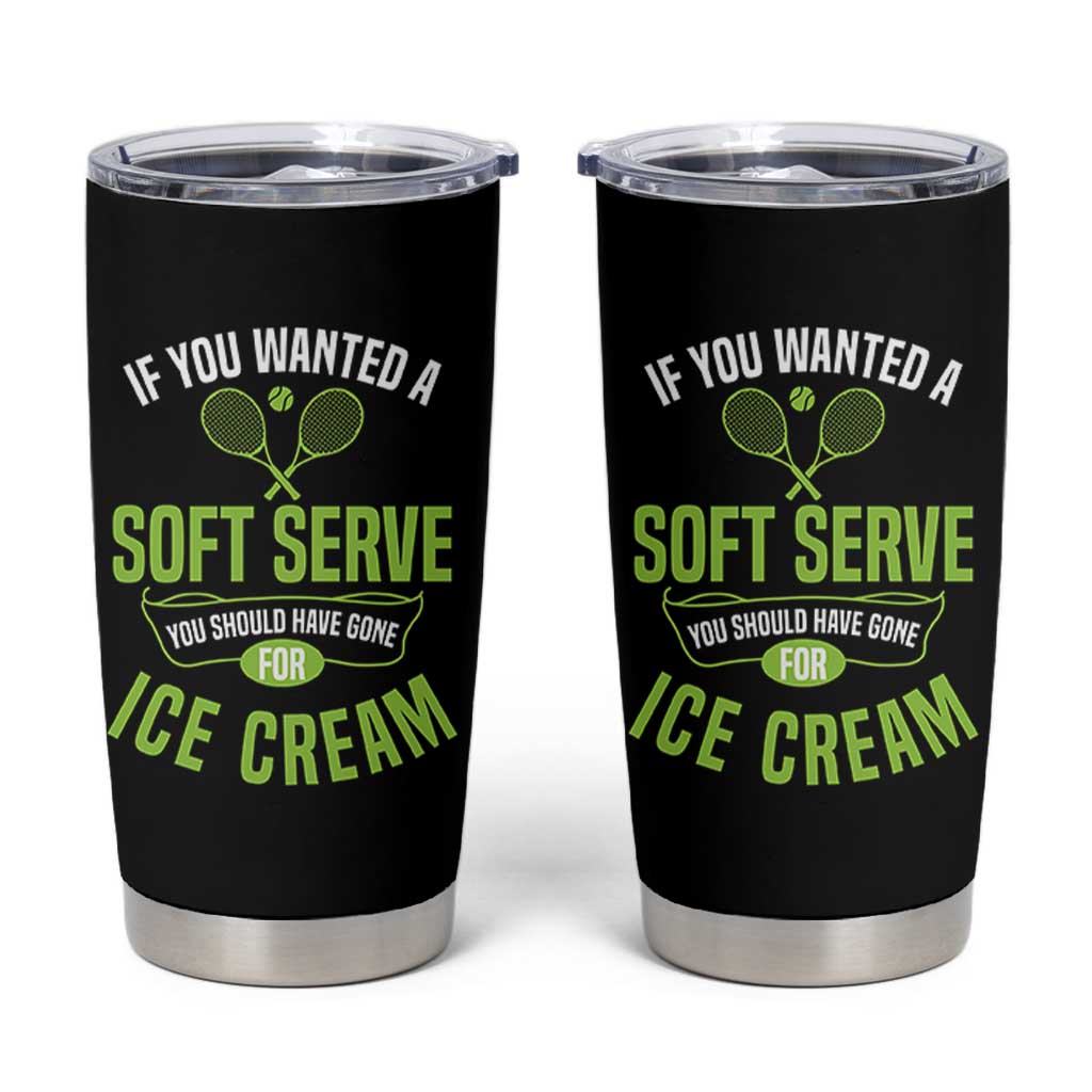 If You Wanted Soft Serve Gone For Ice Cream Tumbler Cup Funny Tennis Player Gift - Wonder Print Shop