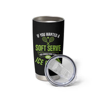 If You Wanted Soft Serve Gone For Ice Cream Tumbler Cup Funny Tennis Player Gift - Wonder Print Shop