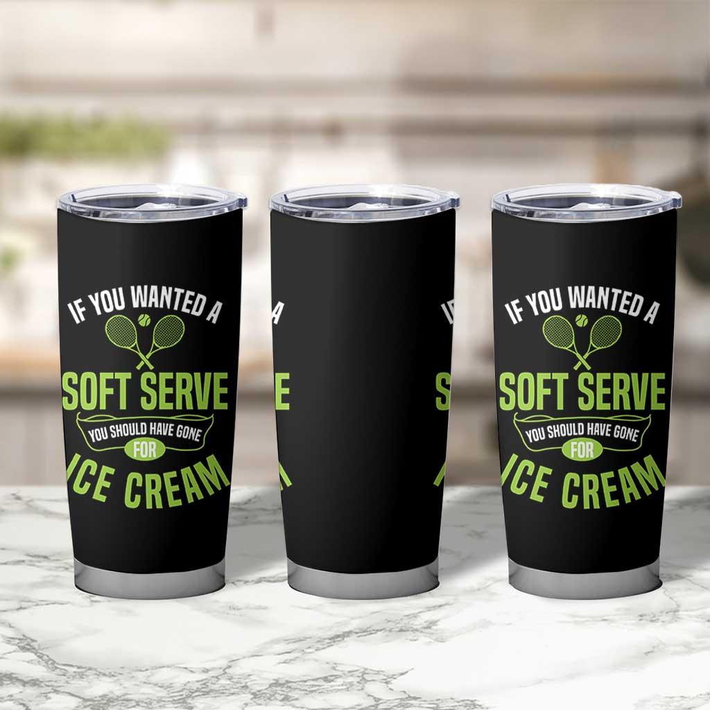 If You Wanted Soft Serve Gone For Ice Cream Tumbler Cup Funny Tennis Player Gift - Wonder Print Shop