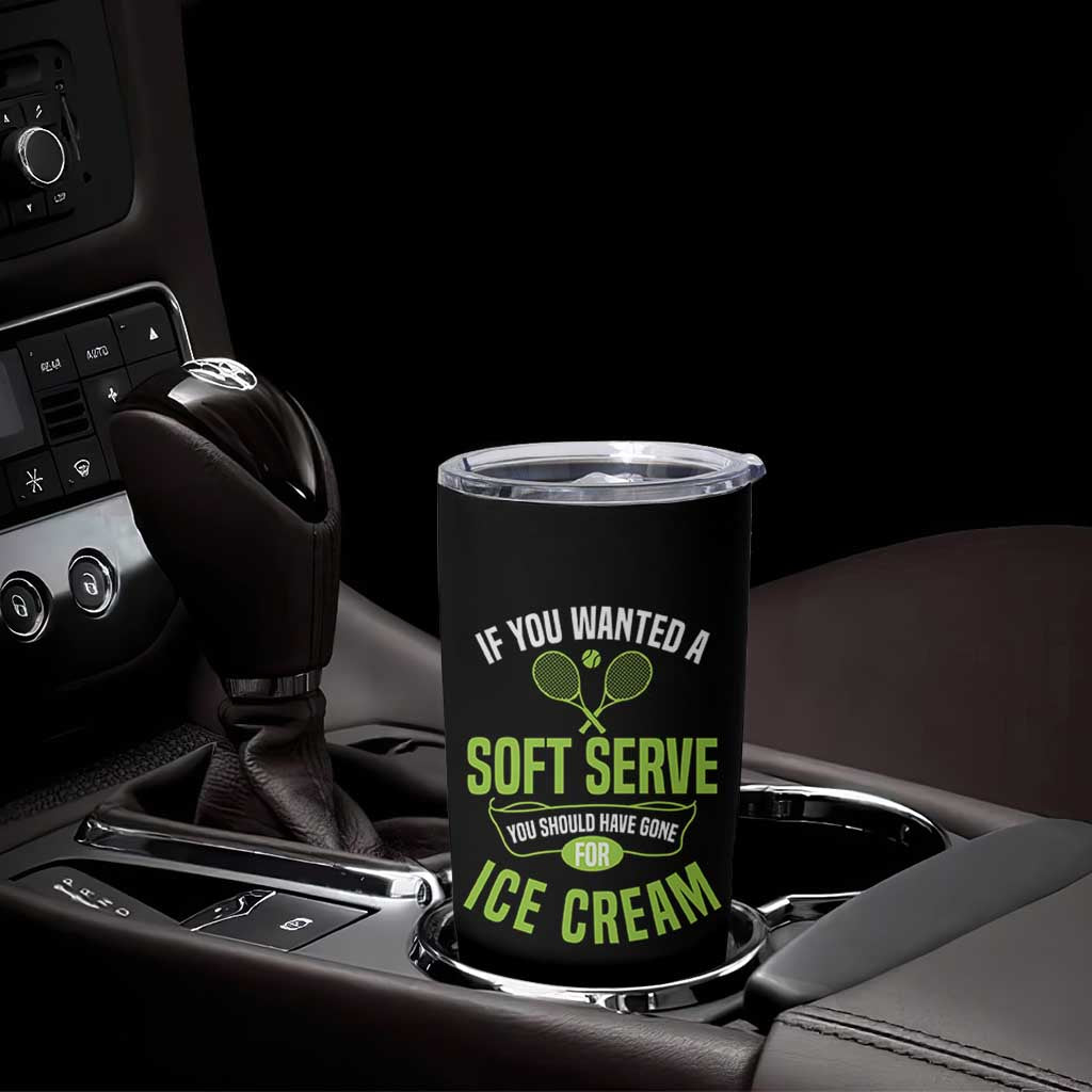 If You Wanted Soft Serve Gone For Ice Cream Tumbler Cup Funny Tennis Player Gift - Wonder Print Shop