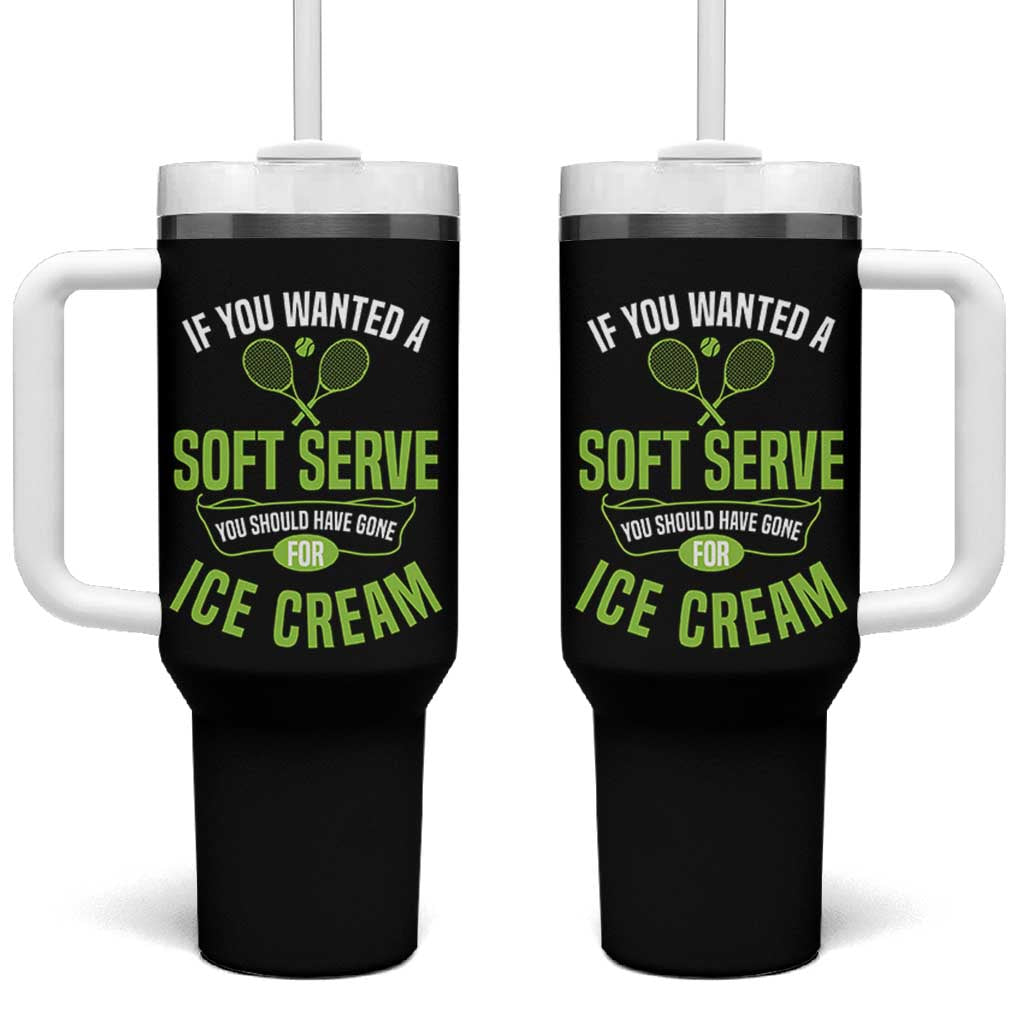 If You Wanted Soft Serve Gone For Ice Cream Tumbler With Handle Funny Tennis Player Gift - Wonder Print Shop