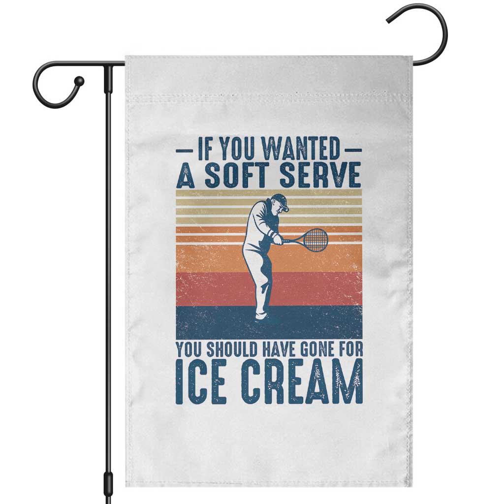 Retro Tennis Player Gift Garden Flag If You Wanted Soft Serve Gone For Ice Cream - Wonder Print Shop