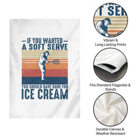 Retro Tennis Player Gift Garden Flag If You Wanted Soft Serve Gone For Ice Cream - Wonder Print Shop