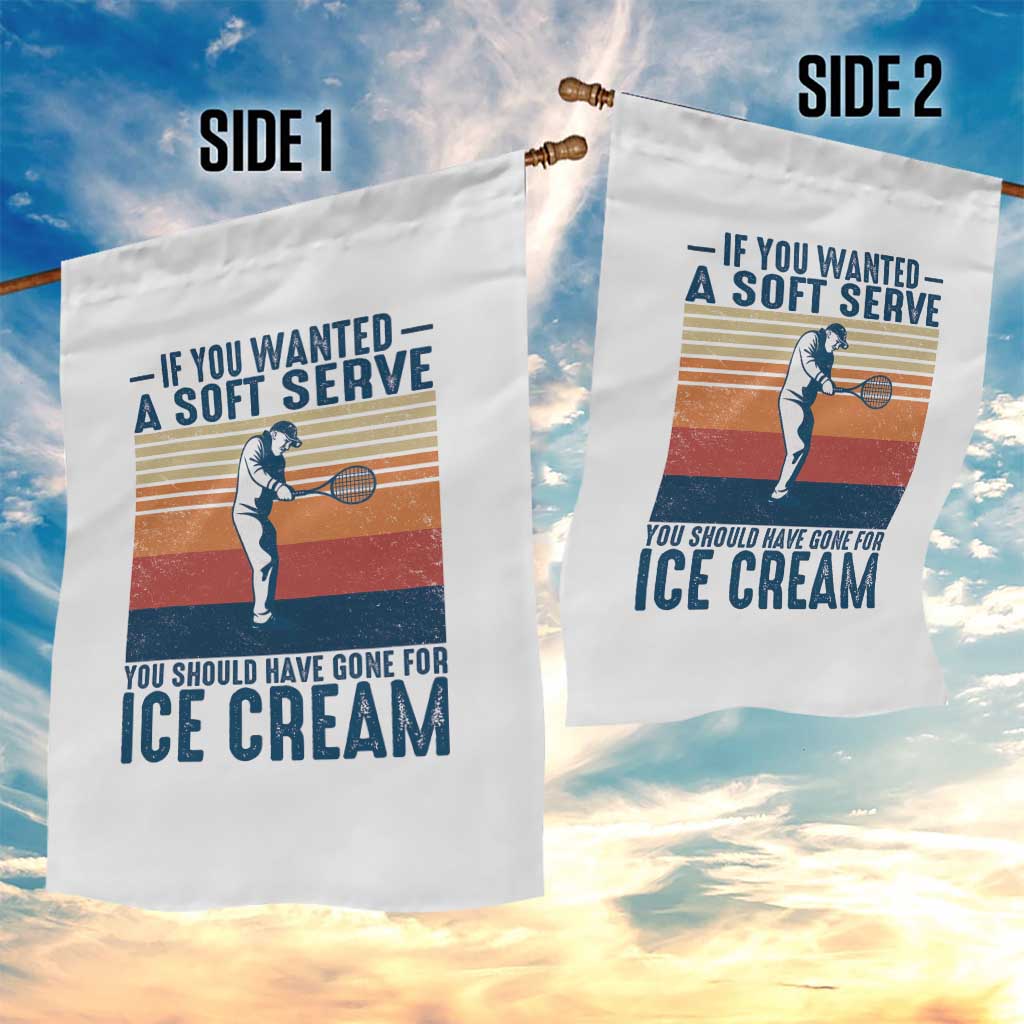 Retro Tennis Player Gift Garden Flag If You Wanted Soft Serve Gone For Ice Cream - Wonder Print Shop