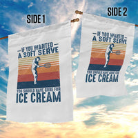 Retro Tennis Player Gift Garden Flag If You Wanted Soft Serve Gone For Ice Cream - Wonder Print Shop