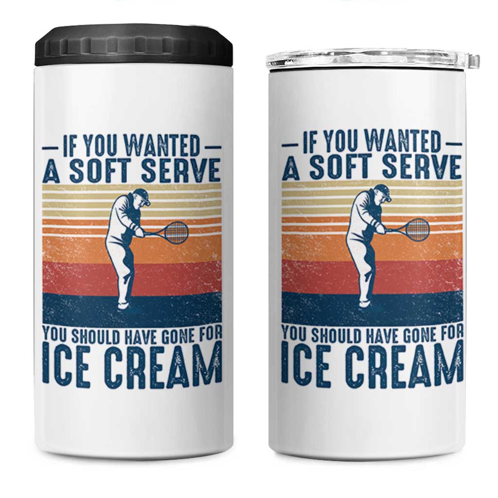 Retro Tennis Player Gift 4 in 1 Can Cooler Tumbler If You Wanted Soft Serve Gone For Ice Cream - Wonder Print Shop