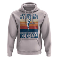 Retro Tennis Player Gift Hoodie If You Wanted Soft Serve Gone For Ice Cream - Wonder Print Shop