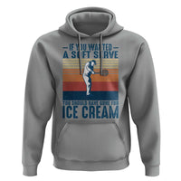 Retro Tennis Player Gift Hoodie If You Wanted Soft Serve Gone For Ice Cream - Wonder Print Shop
