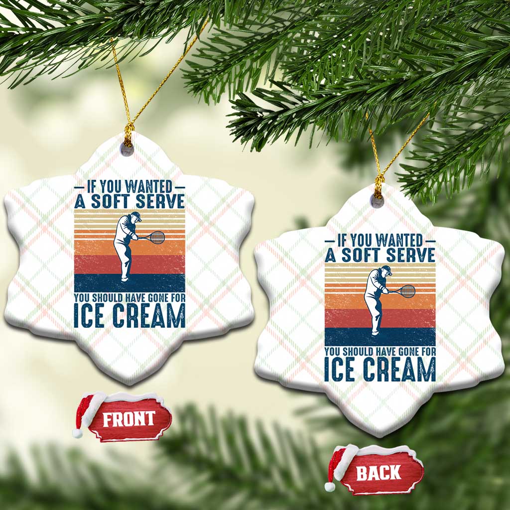 Retro Tennis Player Gift Ceramic Ornament If You Wanted Soft Serve Gone For Ice Cream - Wonder Print Shop