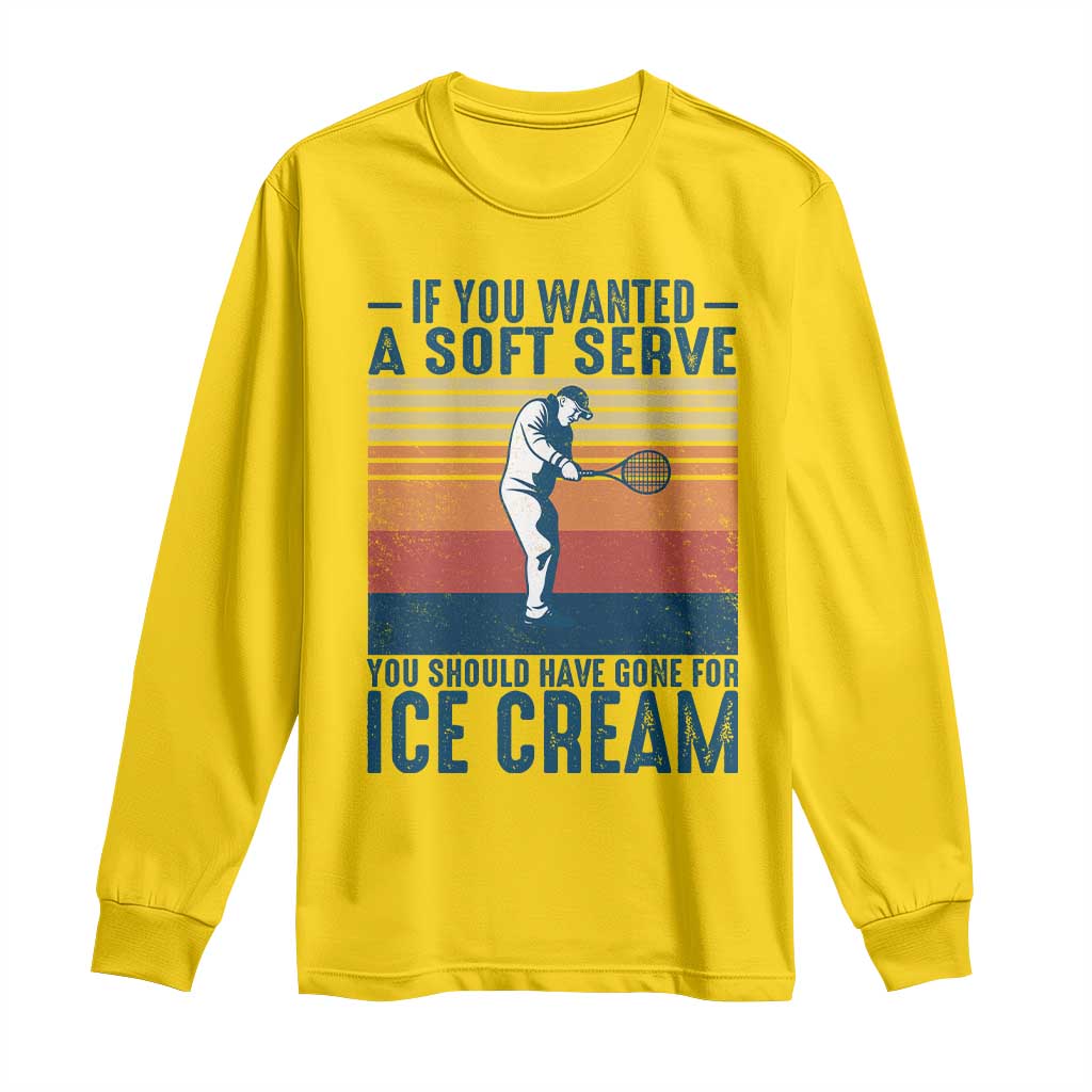 Retro Tennis Player Gift Long Sleeve Shirt If You Wanted Soft Serve Gone For Ice Cream - Wonder Print Shop