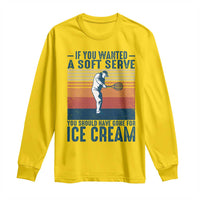 Retro Tennis Player Gift Long Sleeve Shirt If You Wanted Soft Serve Gone For Ice Cream - Wonder Print Shop